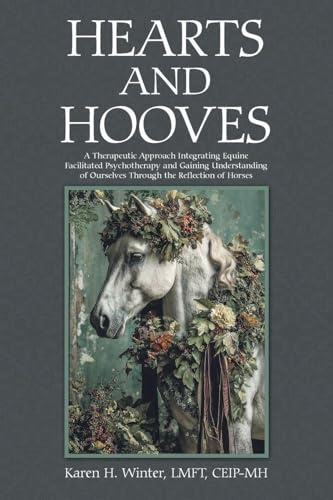Hearts and Hooves: A Therapeutic Approach Integrating Equine Facilitated Psychotherapy and Gaining Understanding of Ourselves Through the Reflection of Horses
