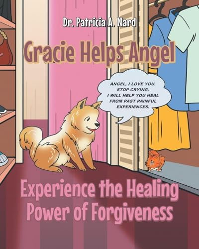 Gracie Helps Angel: Experience the Healing Power of Forgiveness