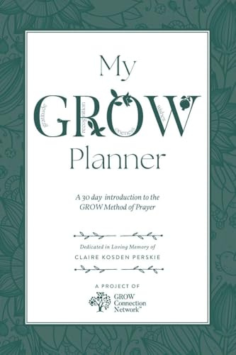 My GROW Planner: A 30 day introduction to the GROW Method of Prayer (Grow Planners, Band 1)