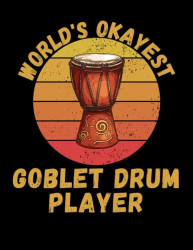 World's Okayest Goblet Drum Player: Blank Sheet Music Notebook, Best Gift For Goblet Drum Lovers , 8,5x11 Inches With 120 Pages For Goblet Drum ... Used By Musicians, Composers Or Songwriters