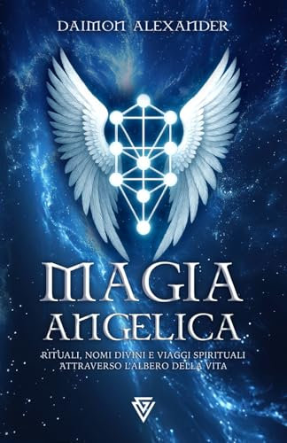 Magia Angelica: Rituali, nomi divini e viaggi spirituali attraverso l'Albero della Vita