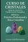 Curso de Cristales: Sanación, Armonía y Transformación Energética: Módulo 6: Práctica Profesional y Ética Cristalina