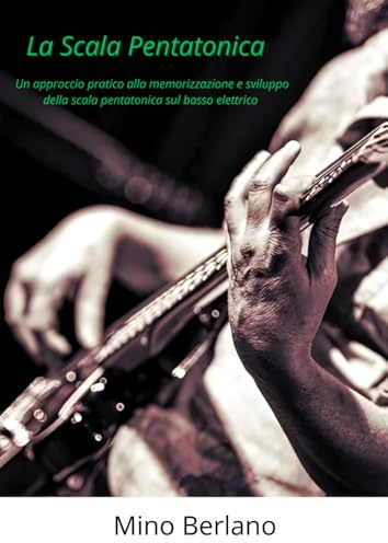La Scala Pentatonica: Un approccio pratico alla memorizzazione e sviluppo della scala pentatonica sul basso elettrico