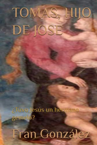 TOMAS, HIJO DE JOSE: ¿Tuvo Jesús un hermano gemelo?