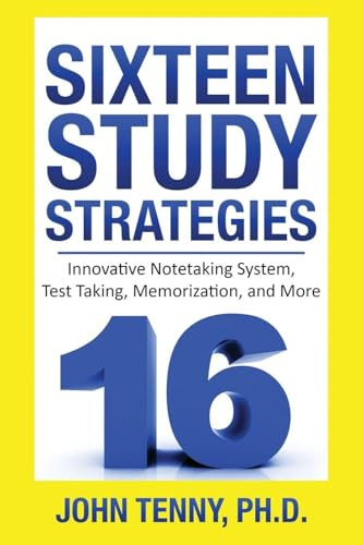 Sixteen Study Strategies: Innovative Notetaking System, Test Taking, Memorization, and More