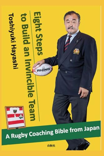 Eight Steps to Build an Invincible Team: A Rugby coaching 'Bible' from Japan