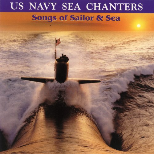 U.S. Navy Sea Chanters: Songs of Sailor and Sea