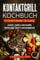 Kontaktgrill Kochbuch: Spitzengastronomie für Zuhause. Leckere, schnelle und gesunde Kontaktgrill Rezepte zum Nachmachen.
