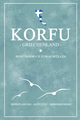 Korfu Griechenland Reisetagebuch zum Ausfüllen: Kleines Notizbuch und Reisebuch Geschenke / Korfu Wandern, Wohnmobil Urlaub, Baden und Camping / Griechische Flagge Reise Tagebuch Souvenir