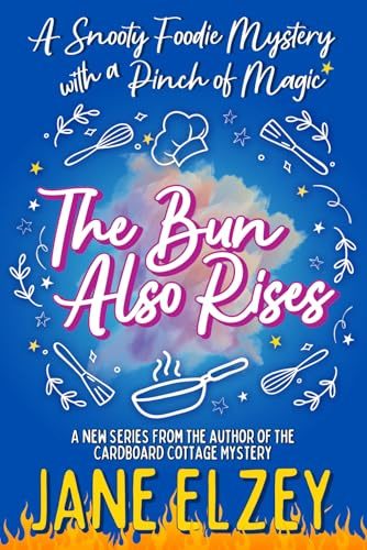 The Bun Also Rises: A Snooty Foodie Mystery with a Pinch of Magic