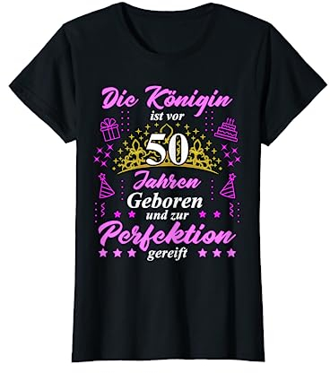 Die Königin ist vor 50 Jahren geboren 50. Geburtstag Frauen T-Shirt