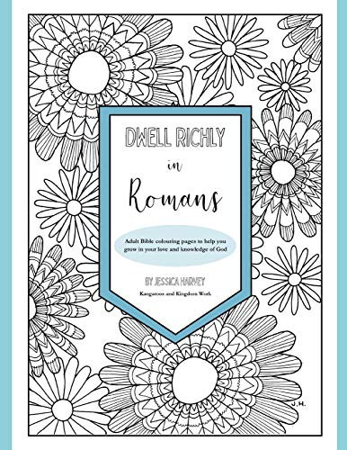 Dwell Richly in Romans: Hand-drawn adult Bible colouring book to help you grow in your love and knowledge of God (Dwell Richly - Adult Bible Colouring books)