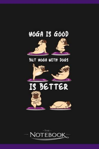 Yoga With Dogs Is Better Puppy Yoga Notebook: Journaling and Writing Gift for Family, Friend And Yourself 6x9 120 Pages |Planner Notebook, Note Pad, Notes