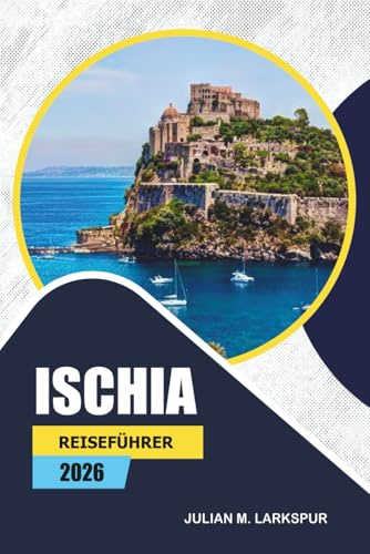 Ischia Reiseführer 2026: Erkunden Sie lokale Märkte, Strände, Kultur, historische Schlösser und die lokale Küche der italienischen Insel
