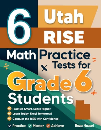 6 Utah RISE Math Practice Tests for Grade 6 Students: A Complete Guide to Building Math Mastery and Excelling on the Utah RISE Test