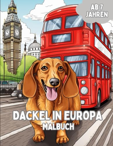 DACKEL IN EUROPA MALBUCH: Das Malbuch für Erwachsene und Kinder ab 7 Jahren, mit 25 individuellen Dackeln zum Ausmalen, ideal als Geschenk und zum Entspannen