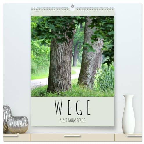 Wege als Traumpfade (hochwertiger Premium Wandkalender 2026 DIN A2 hoch), Kunstdruck in Hochglanz: Der Weg ist das Ziel - hier Wege, die Freude bereiten. (CALVENDO Natur)