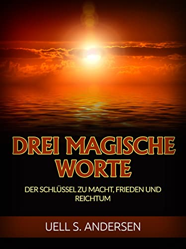 Drei Magische Worte (Übersetzt): Der Schlüssel zu Macht, Frieden und Reichtum