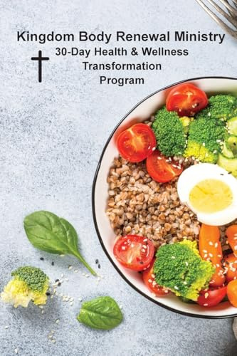 Kingdom Body Renewal Ministry: 30-Day Health & Wellness Transformation Program