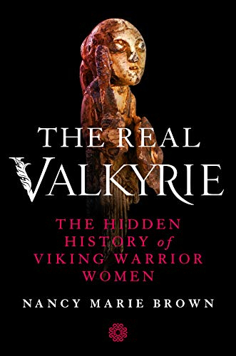 The Real Valkyrie: The Hidden History of Viking Warrior Women (English Edition)