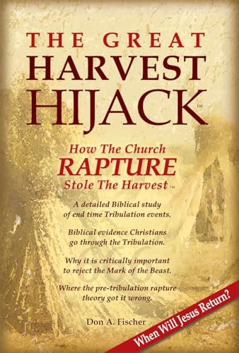 The Great Harvest Hijack: How The Rapture Stole The Harvest - When Will Jesus Return? (English Edition)