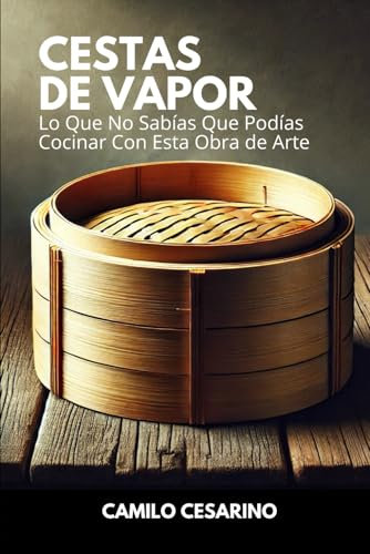 Cestas de Vapor: Lo Que No Sabías Que Podías Cocinar Con Esta Obra de Arte (Crudo y Sin Filtro)