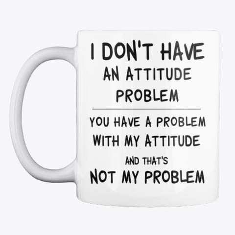 I Don't Have an Attitude Problem Coffee Mug