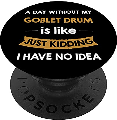 A Day Without Goblet Drum is Like Just Kidding drummer PopSockets Swappable PopGrip