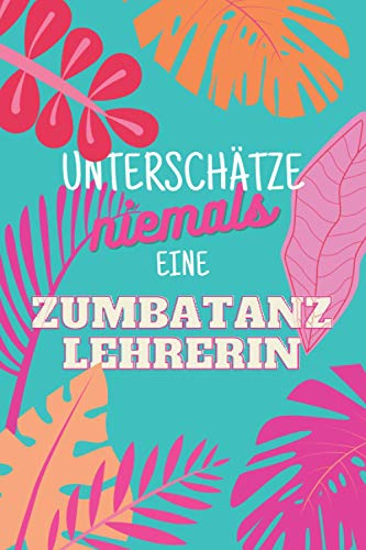Unterschätze niemals eine Zumbatanzlehrerin: Notizbuch inkl. Kalender 2022 | Das perfekte Geschenk für Frauen, die Zumba beibringen | Geschenkidee | Geschenke
