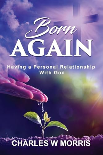 BORN AGAIN: HAVING A PERSONAL RELATIONSHIP WITH GOD
