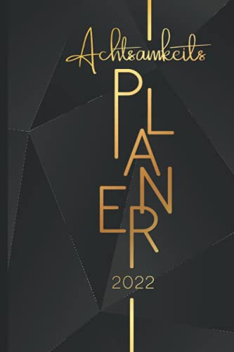 Achtsamkeitskalender 2022: Sei motiviert mit diesem Terminplaner, Terminkalender und Wochenplaner | Ein Achtsamkeit Kalender 2022 für mehr Glück, Achtsamkeit und Dankbarkeit | Handtaschen A5 Format