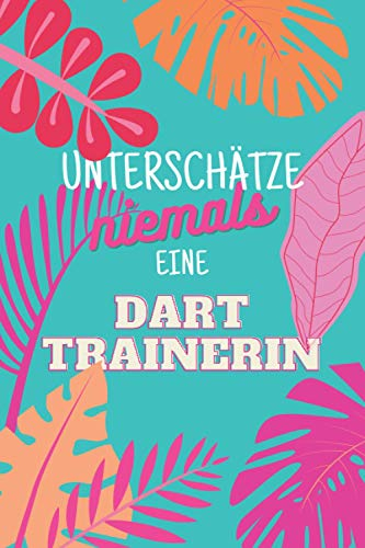 Unterschätze niemals eine Darttrainerin: Notizbuch inkl. Kalender 2021 | Das perfekte Geschenk für Frauen, die Dart beibringen | Geschenkidee | Geschenke