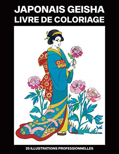 Japonais Geisha Livre de Coloriage: Livre de Coloriage pour Adultes Offrant de Superbes Japonais Femmes Dessins, 25 illustrations professionnelles ... (Japonais Geisha Pages à Colorier, Band 1)
