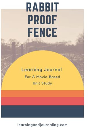 Rabbit Proof Fence Movie-Based Unit Study: Learning & Journaling: A Cross-Curricular Unit Study On The Stolen Generations For Ages 10+