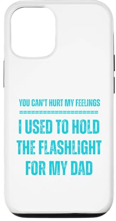 You Can't Hurt My Feelings I Used to Hold The Flashlight Case for iPhone 12/12 Pro