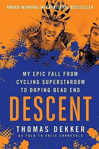 Descent: My Epic Fall from Cycling Superstadom to Doping Dead End: My Epic Fall from Cycling Superstardom to Doping Dead End (English Edition)