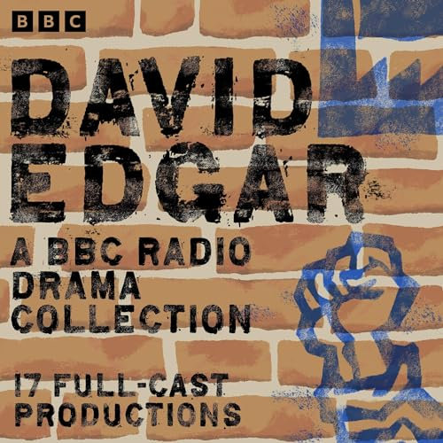 David Edgar: A BBC Radio Drama Collection: 17 Full-Cast Productions Including The Shape of the Table, Pentecost & Maydays