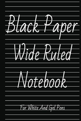 Black Paper Wide Ruled Notebook: For Use With White Ink and Gel Pens