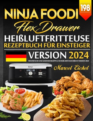 Ninja Foodi Heißluftfritteuse FlexDrawer Rezeptbuch für Einsteiger: 198 Einfache und Gesunde Rezepte |2 Schubladen Kochbuch Version 2024