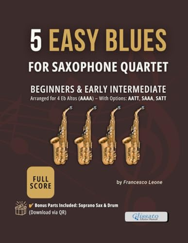 5 Easy Blues for Saxophone Quartet - Full Score: Authentic Blues Arrangements for Beginners and Early Intermediate Saxophone Ensemble – Ideal for ... Jazz Workshops, and Small Group Rehearsals