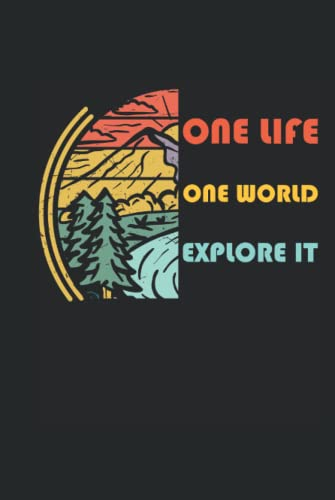 One Life, One World, Explore It - Camping Notebook: Din A5 (6x9) notebook per Van Life e viaggiando con 120 pagine fodera e giorni feriali per la funzione Diario