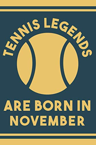 Tennis Legends Are Born In November: Perfect gift idea for Tennis players, lovers, fans | Tennis Notebook And Journal Birthday Gift Writing Journal Book For Women ,Men; boys, girls