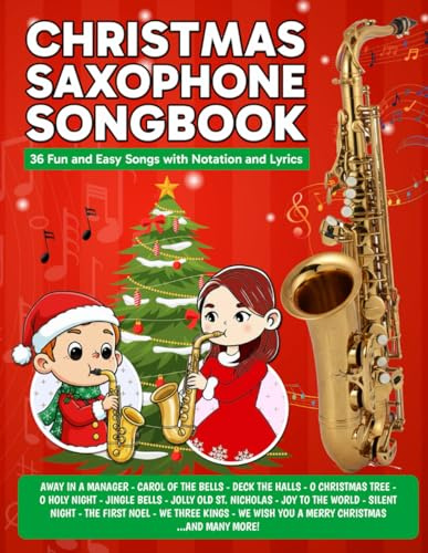 Christmas Saxophone Songbook: 36 Fun and Easy Songs with Notation and Lyrics (Beginner Saxophone Songbooks)