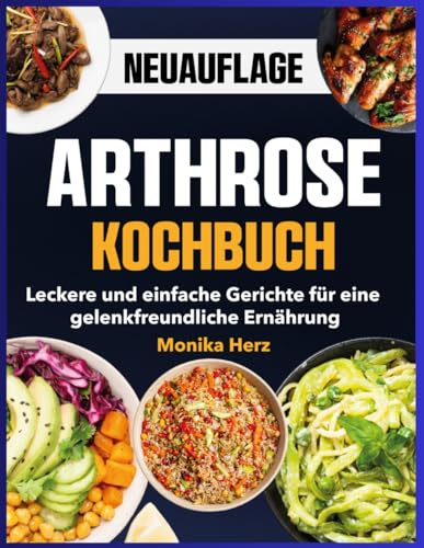 Arthrose Kochbuch: Leckere und einfache Gerichte für eine gelenkfreundliche Ernährung
