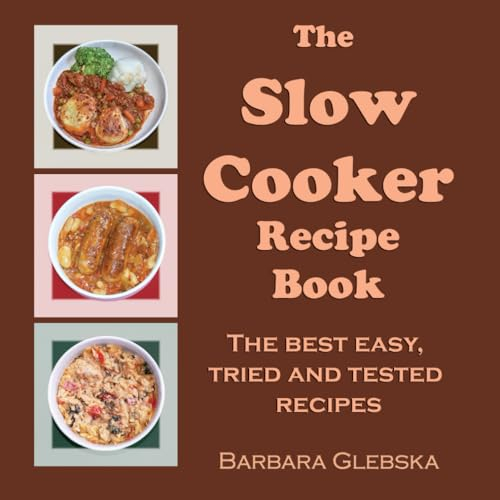 The Slow Cooker Recipe Book: The best easy, tried and tested recipes for the slow cooker, crockpot