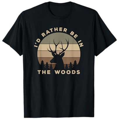I'd Rather Be in The Woods Deer Hunting T-Shirt