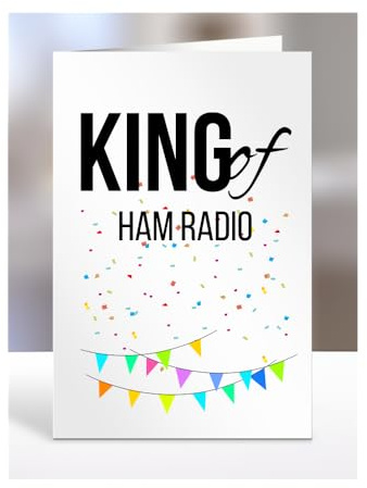 Funny, Joke, Card for Someone loves Ham Radio, Birthday Gifts For Men, Male, Him, Man, Work, Colleagues, Presents for Christmas, King of, A5-240_116