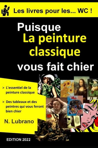 Puisque la peinture classique vous fait chier: Les livres pour les WC