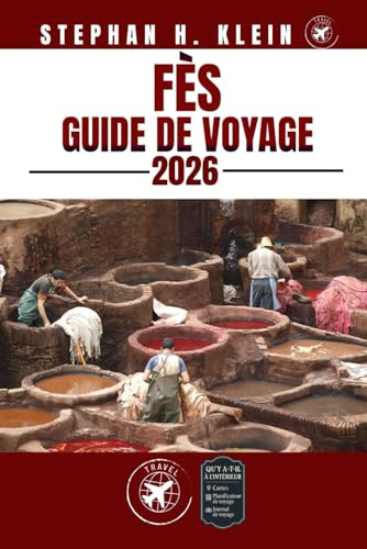 FÈS GUIDE DE VOYAGE: Explorez Fès comme un local : conseils authentiques, meilleurs endroits et excursions d'une journée