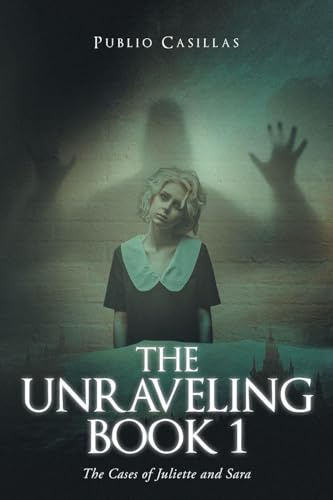THE UNRAVELING BOOK 1: The Cases of Juliette and Sara